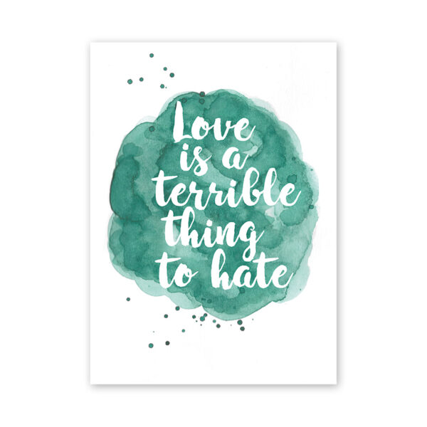 love-is-a-terible-thing-to-hate-kaart